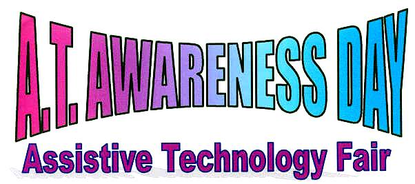A. T. AWARENESS DAY
Assistive Technology Fair